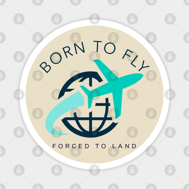 BORN TO FLY FORCED TO LAND Magnet by Pilotshark